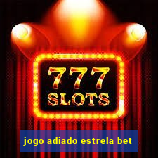 jogo adiado estrela bet